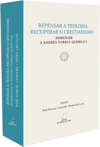 Repensar a teoloxía, recuperar o cristianismo, Andrés Torres Queiruga, Editorial Galaxia