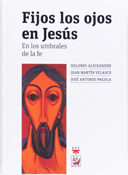 Fijos los ojos en Jesús, Dolores Aleixandre, Juan Martín Velasco, José Antonio Pagola
