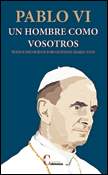 Pablo VI. Un hombre como vosotros, textos escogidos por Giovanni Maria Vian, Ediciones Cristiandad