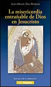 La misericordia entrañable de Dios en Jesucristo, Juan Miguel Díaz Rodelas, BAC