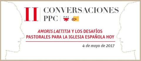 II edición Conversaciones PPC en el ISP sobre Amoris laetitia y desafíos pastorales para Iglesia en España 4 mayo 2017 invitación