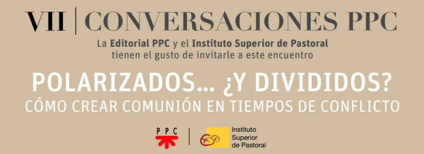 VII Conversaciones PPC el jueves 1 de junio: ‘Polarizados… ¿Y divididos? Cómo crear comunión