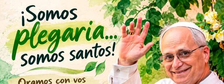 ¡Somos plegaria… somos santos! Oramos con vos, hermano León XIV