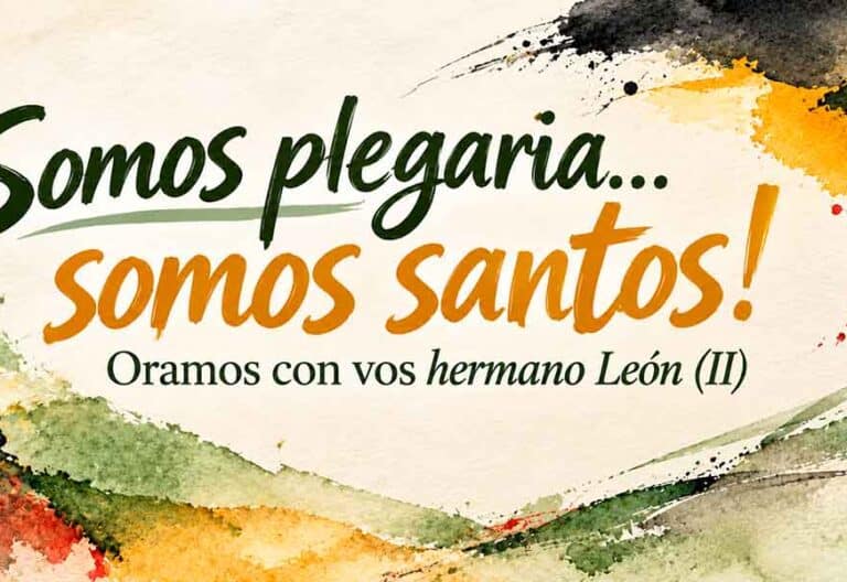 ¡Somos plegaria… somos santos! Oramos con vos hermano León (II)